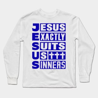 JESUS - Jesus Exactly Suits Us Sinners Long Sleeve T-Shirt